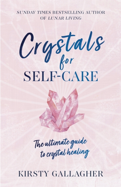 Crystals for Self-Care : The ultimate guide to crystal healing, Hardback Book