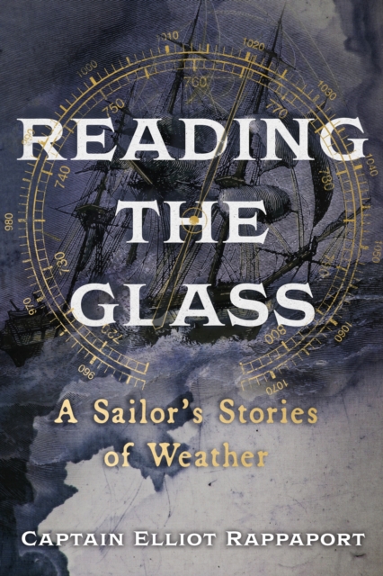 Reading the Glass : A Sailor's Stories of Weather, Hardback Book