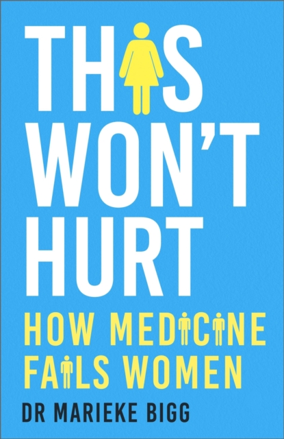 This Won't Hurt : How Medicine Fails Women, EPUB eBook
