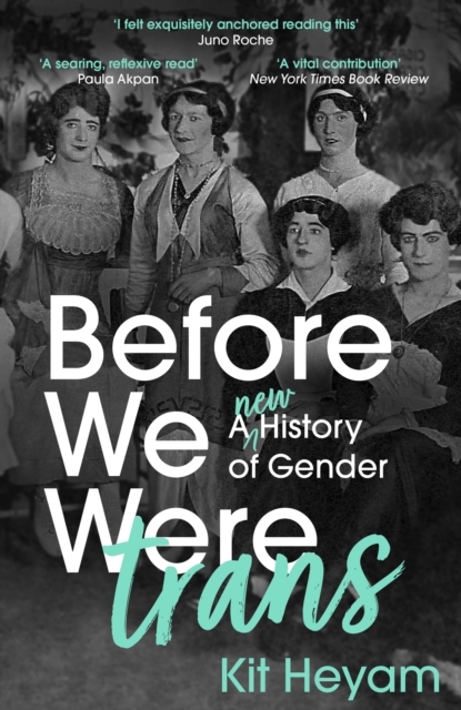 Before We Were Trans : A New History of Gender, Paperback / softback Book Before We Were Trans : A New History of Gender, Paperback / softback Book