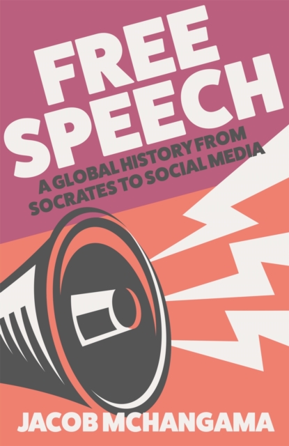 Free Speech : A Global History from Socrates to Social Media, Hardback Book Free Speech : A Global History from Socrates to Social Media, Hardback Book