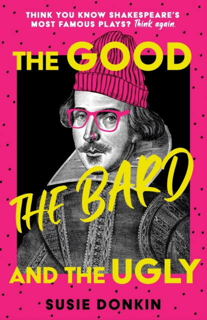 The Good, The Bard and The Ugly : A funny, modern take on Shakespeare's best-known plays from the Bafta-winning Horrible Histories writer, EPUB eBook