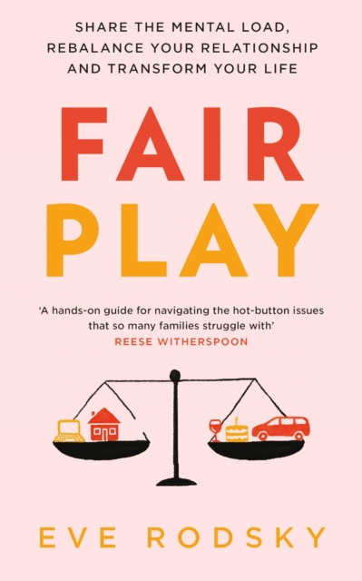 Fair Play : Share the mental load, rebalance your relationship and transform your life, Paperback / softback Book