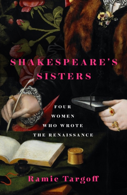 Shakespeare's Sisters : Four Women Who Wrote the Renaissance, EPUB eBook