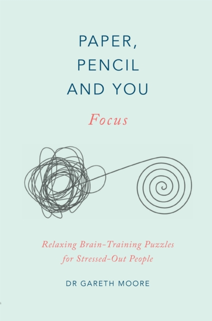 Paper, Pencil & You: Focus : Relaxing Brain Training Puzzles for Stressed-Out People, Paperback / softback Book