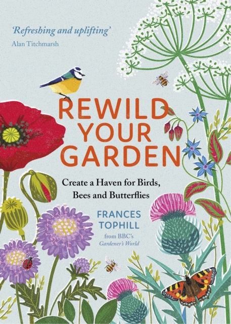 Rewild Your Garden : Create a Haven for Birds, Bees and Butterflies, EPUB eBook