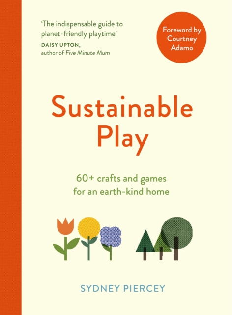 Sustainable Play : 60+ cardboard crafts and games for an earth-kind home, Paperback / softback Book