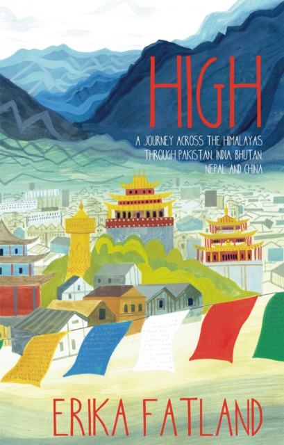 High : A Journey Across the Himalayas Through Pakistan, India, Bhutan, Nepal and China, EPUB eBook