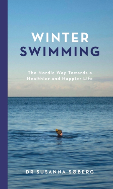 Winter Swimming : The Nordic Way Towards a Healthier and Happier Life, EPUB eBook