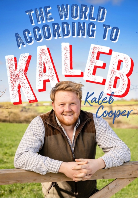 The World According to Kaleb : THE SUNDAY TIMES BESTSELLER - worldly wisdom from the breakout star of Clarkson’s Farm, Hardback Book