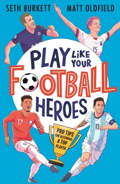 Play Like Your Football Heroes: Pro tips for becoming a top player, PDF eBook
