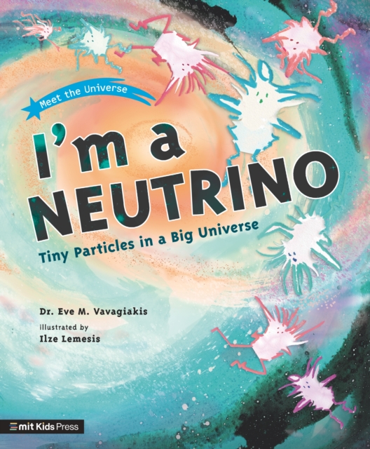 I'm a Neutrino: Tiny Particles in a Big Universe, Paperback / softback Book