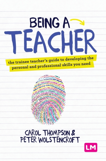 Being a Teacher : The trainee teacher's guide to developing the personal and professional skills you need, Hardback Book
