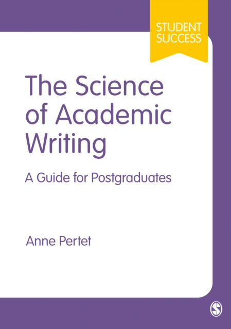 The Science of Academic Writing : A Guide for Postgraduates, Hardback Book