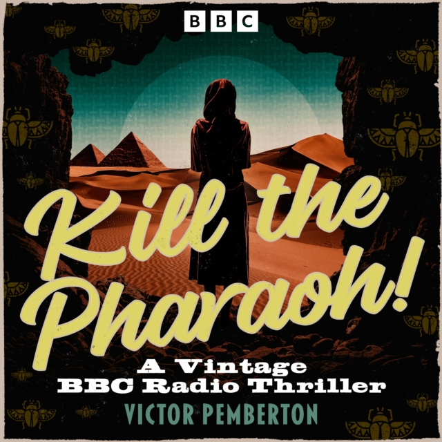 Kill the Pharaoh! : A Vintage BBC Radio Thriller, eAudiobook MP3 eaudioBook