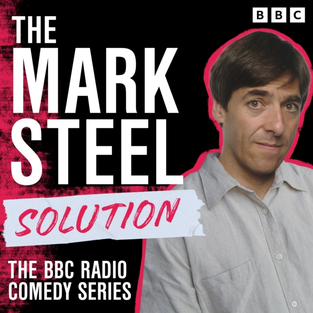 The Mark Steel Solution : The BBC Radio Comedy Series, eAudiobook MP3 eaudioBook