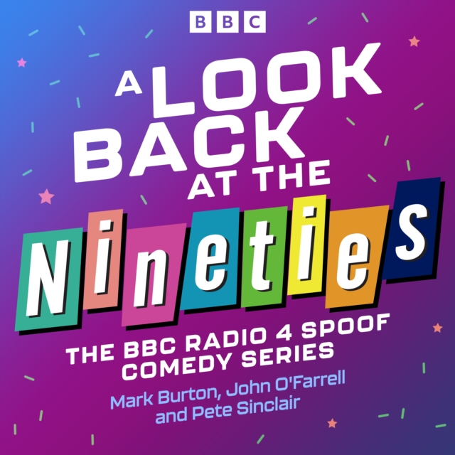 A Look Back at the Nineties : The Complete Series of the Award-Winning BBC Radio 4 Comedy, eAudiobook MP3 eaudioBook