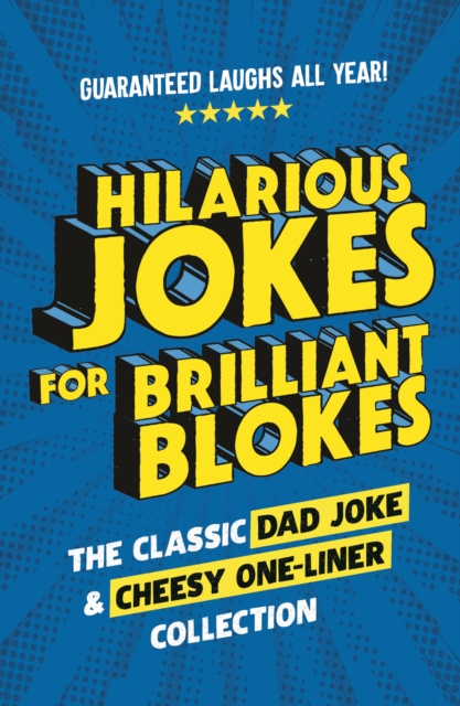 Hilarious Jokes for Brilliant Blokes : The Classic Dad Joke and Cheesy One-liner Collection (The perfect gift for him – guaranteed laughs for all ages), Hardback Book