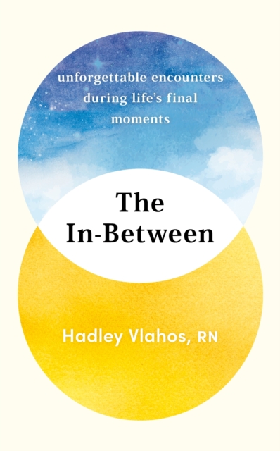 The In-Between : Unforgettable Encounters During Life's Final Moments – THE NEW YORK TIMES BESTSELLER, EPUB eBook