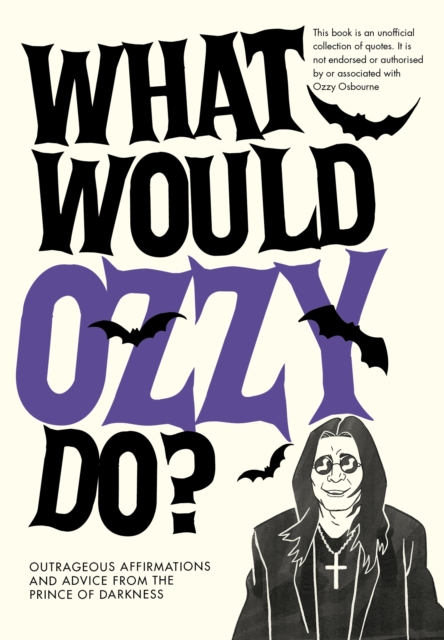 What Would Ozzy Do? : Outrageous affirmations and advice from the prince of darkness, EPUB eBook