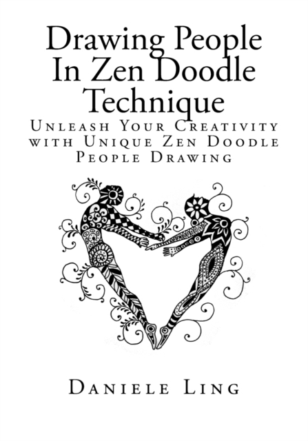Drawing People In Zen Doodle Technique : Unleash Your Creativity with Unique Zen Doodle People Drawing, Paperback / softback Book