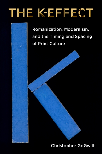 The K-Effect : Romanization, Modernism, and the Timing and Spacing of Print Culture, Paperback / softback Book