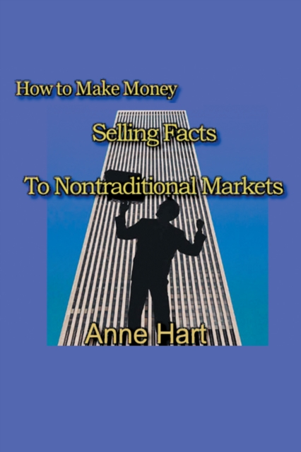 How to Make Money Selling Facts : To Non-Traditional Markets, EPUB eBook