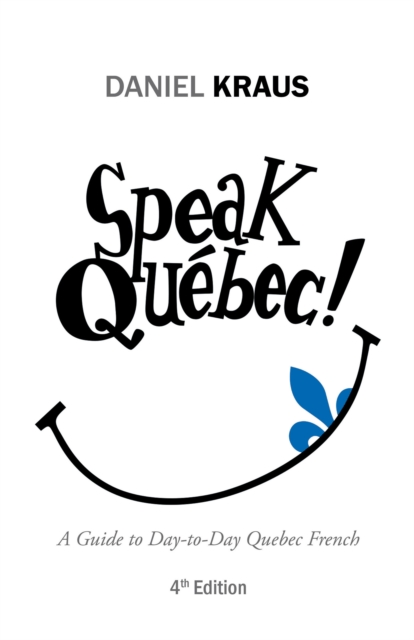 Speak Quebec! : A Guide to Day-To-Day Quebec French, EPUB eBook