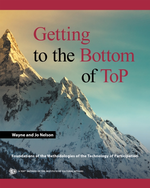Getting to the Bottom of Top : Foundations of the Methodologies of the Technology of Participation, EPUB eBook