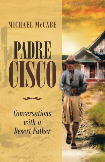Padre Cisco : Conversations with a Desert Father, Paperback / softback Book