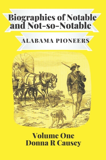 Biographies of Notable and Not-So-Notable : Alabama Pioneers, Paperback / softback Book