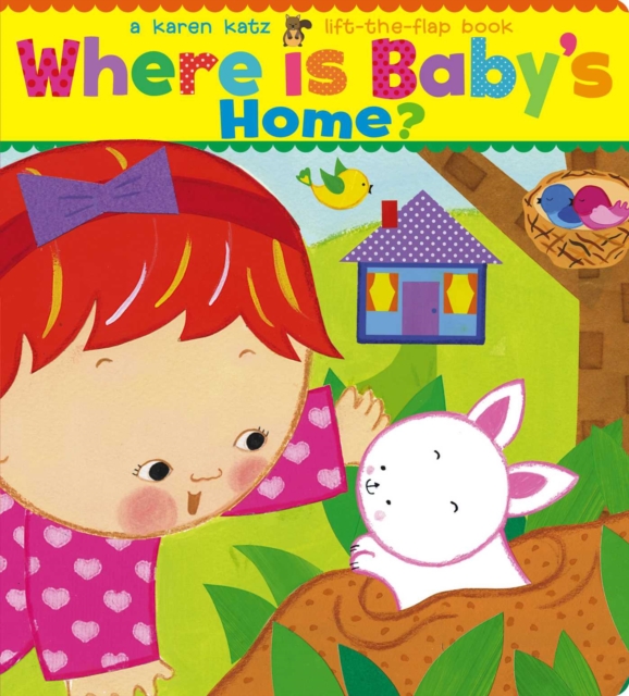 Where Is Baby's Home? : A Karen Katz Lift-the-Flap Book, Board book Book