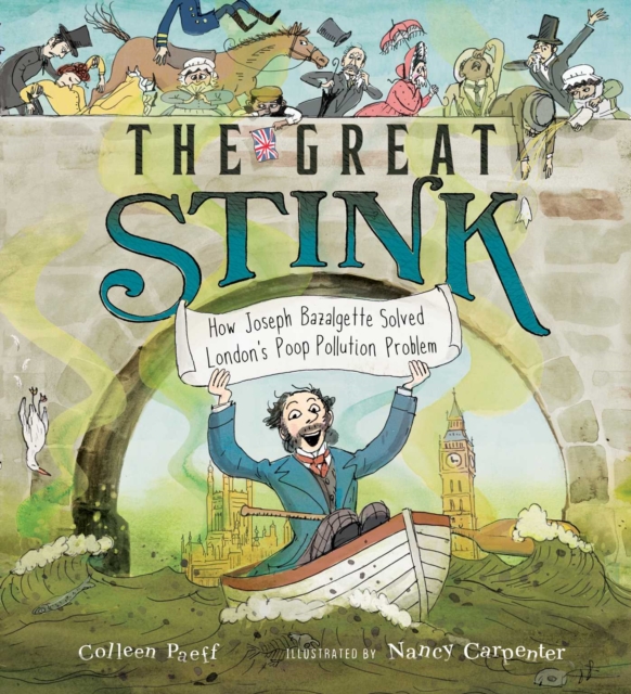 The Great Stink : How Joseph Bazalgette Solved London's Poop Pollution Problem, Hardback Book
