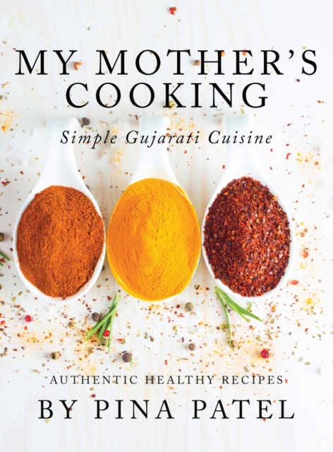 My Mother's Cooking : Simple Gujarati Cuisine, Hardback Book