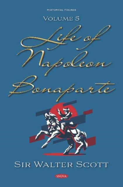 Life of Napoleon Bonaparte : Volume 5, Hardback Book