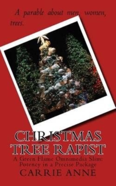 Christmas Tree Rapist : A Green Flame Omnimedia Slim: Potency in a Precise Package, Paperback / softback Book