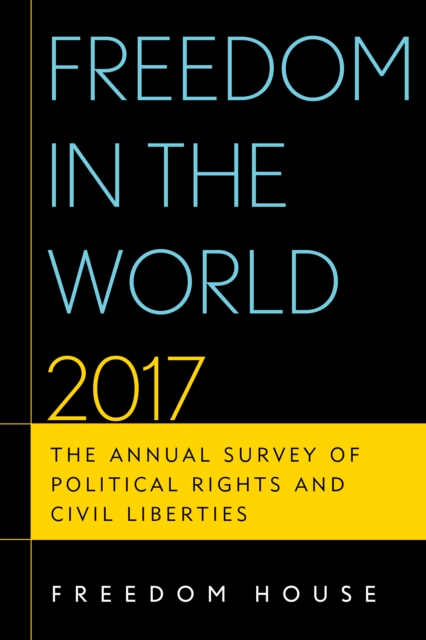 Freedom in the World 2017 : The Annual Survey of Political Rights and Civil Liberties, Paperback / softback Book