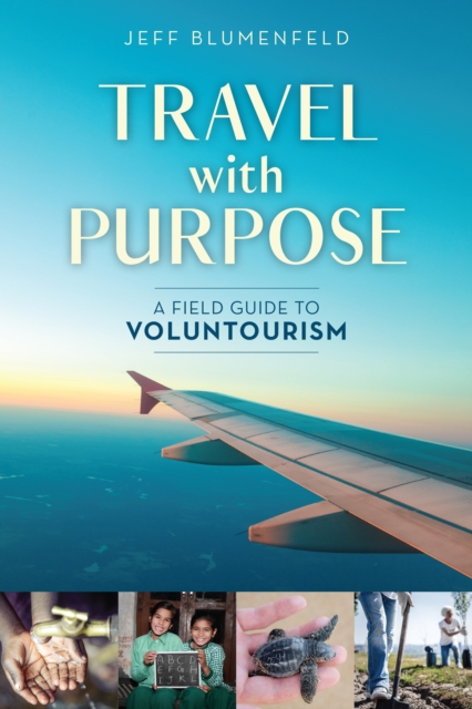 Travel with Purpose : A Field Guide to Voluntourism, Paperback / softback Book
