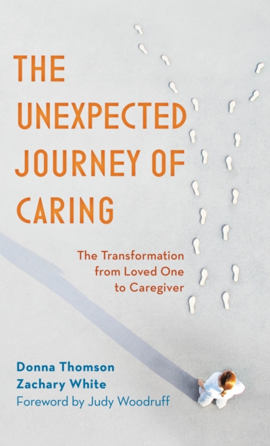 The Unexpected Journey of Caring : The Transformation from Loved One to Caregiver, Hardback Book