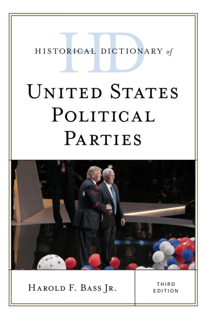 Historical Dictionary of United States Political Parties, Hardback Book