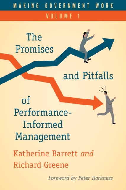 Making Government Work : The Promises and Pitfalls of Performance-Informed Management, Paperback / softback Book