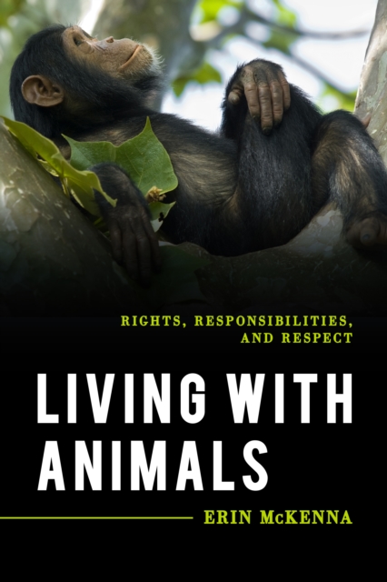 Living with Animals : Rights, Responsibilities, and Respect, Hardback Book