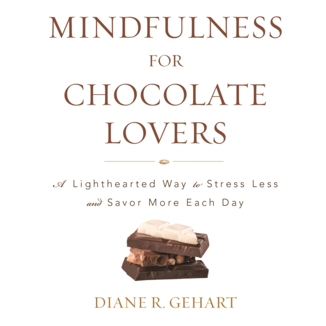 Mindfulness for Chocolate Lovers : A Lighthearted Way to Stress Less and Savor More Each Day, Downloadable audio file Book