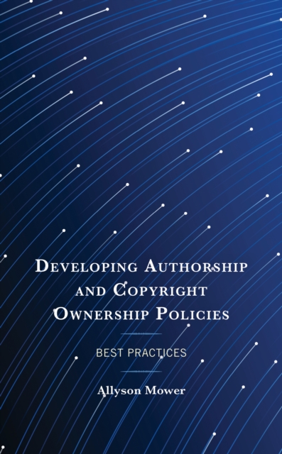 Developing Authorship and Copyright Ownership Policies : Best Practices, Paperback / softback Book