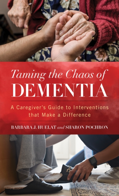 Taming the Chaos of Dementia : A Caregiver's Guide to Interventions That Make a Difference, Hardback Book