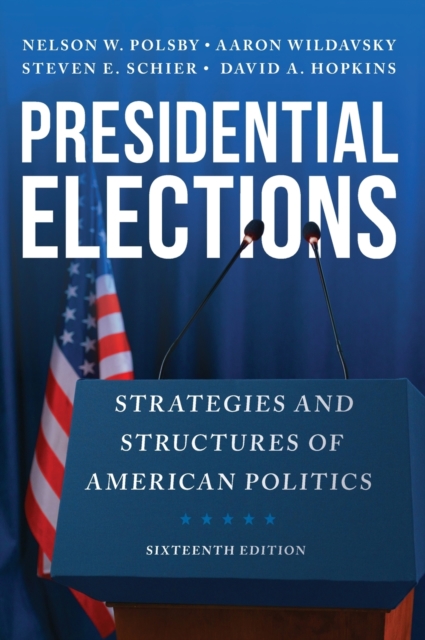 Presidential Elections : Strategies and Structures of American Politics, Hardback Book