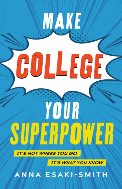 Make College Your Superpower : It's Not Where You Go, It's What You Know, Hardback Book