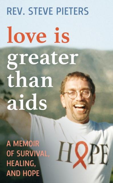 Love is Greater than AIDS : A Memoir of Survival, Healing, and Hope, Hardback Book