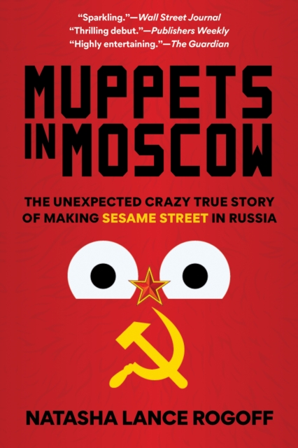 Muppets in Moscow : The Unexpected Crazy True Story of Making Sesame Street in Russia, Paperback / softback Book