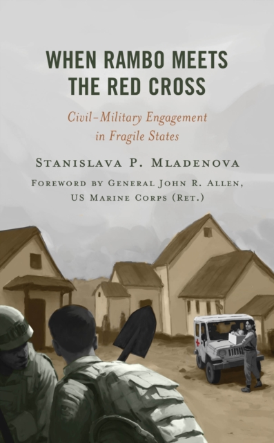 When Rambo Meets the Red Cross : Civil-Military Engagement in Fragile States, Paperback / softback Book